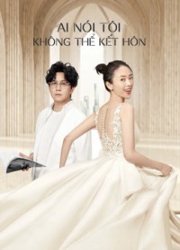 Ai Nói Tôi Không Thể Kết Hôn | Get Married or Not (2020)