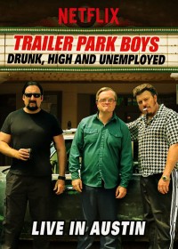 Bộ ba trộm cắp: Say, phê và thất nghiệp - Trực tiếp tại Austin | Trailer Park Boys: Drunk, High and Unemployed: Live in Austin (2015)