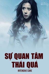 Sự Quan Tâm Thái Quá | Intensive Care (2018)