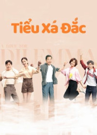 Tiểu Xá Đắc | A Love for Dilemma (2021)